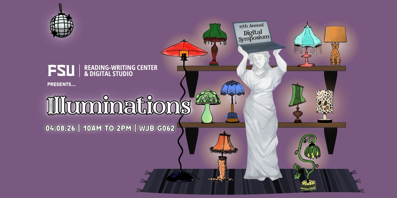 Banner that reads: FSU Reading-Writing Center and Digital Studio present: Illuminations. The 2026 Digital Symposium on Wednesday, April 8, 2026 from 10am to 2pm in William Johnston Building, room G062. Images include illustrated lamps and a statue holding a laptop that reads 17th Annual Digital Symposium